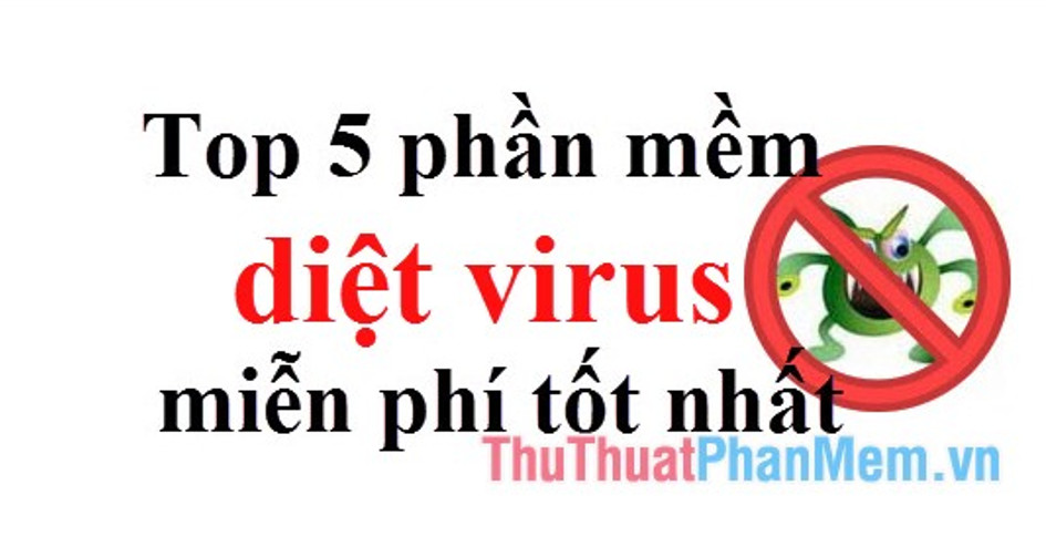 TOP 5 PHẦN MỀM DIỆT VIRUS MIỄN PHÍ TỐT NHẤT 2022